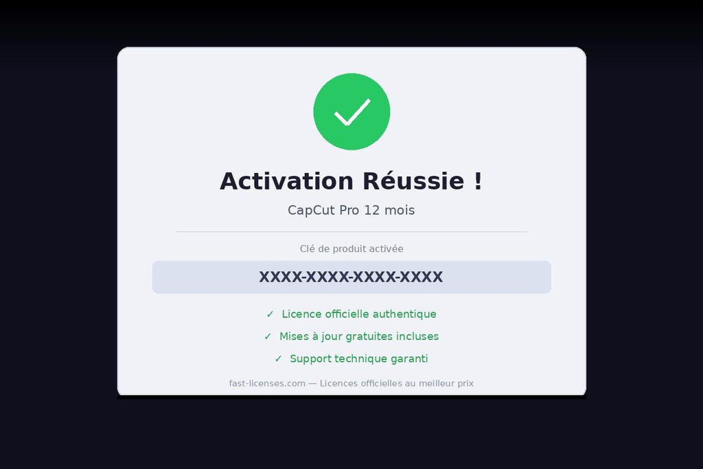 Activation réussie CapCut Pro 12 mois — Licence officielle fast-licenses.com